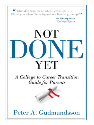 cover image of Not Done Yet: a College to Career Transition Guide for Parents